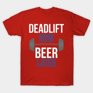 Deadlift Now Beer Later T-Shirt